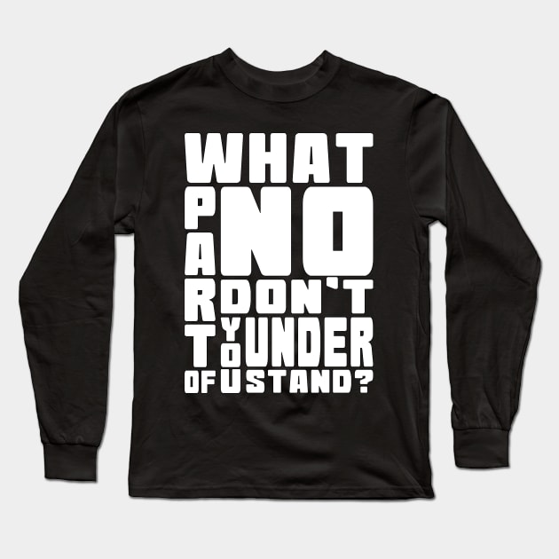 What Part Of No Don't You Understand? Long Sleeve T-Shirt by Muzehack